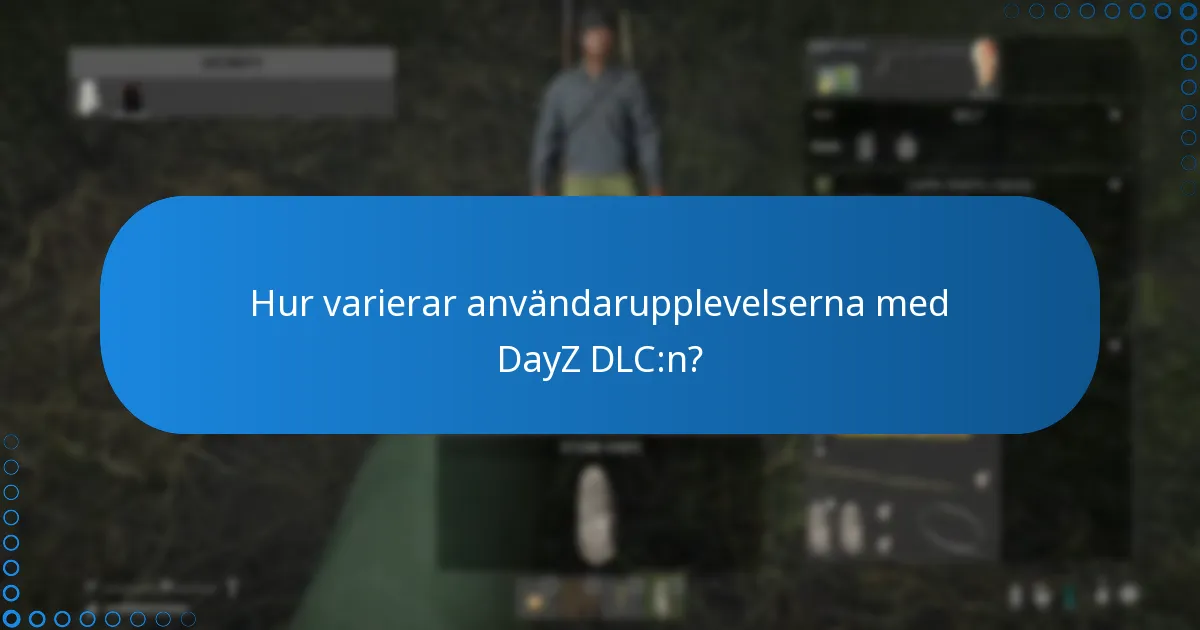 Hur varierar användarupplevelserna med DayZ DLC:n?