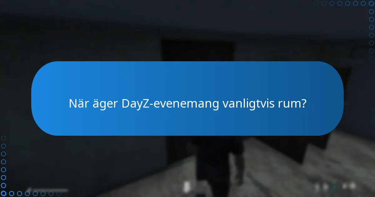 När äger DayZ-evenemang vanligtvis rum?