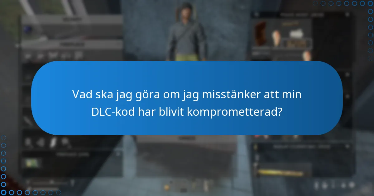 Vad ska jag göra om jag misstänker att min DLC-kod har blivit komprometterad?
