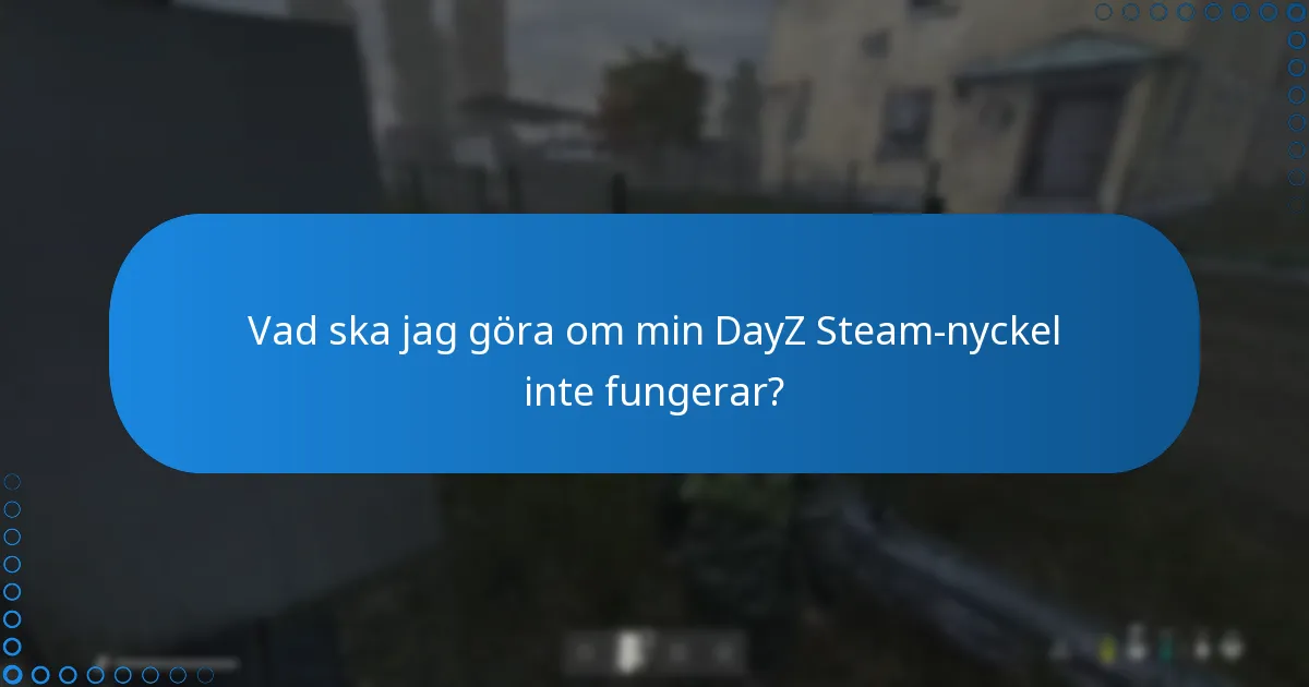 Vilka är vanliga problem vid inlösen av en DayZ Steam-nyckel?