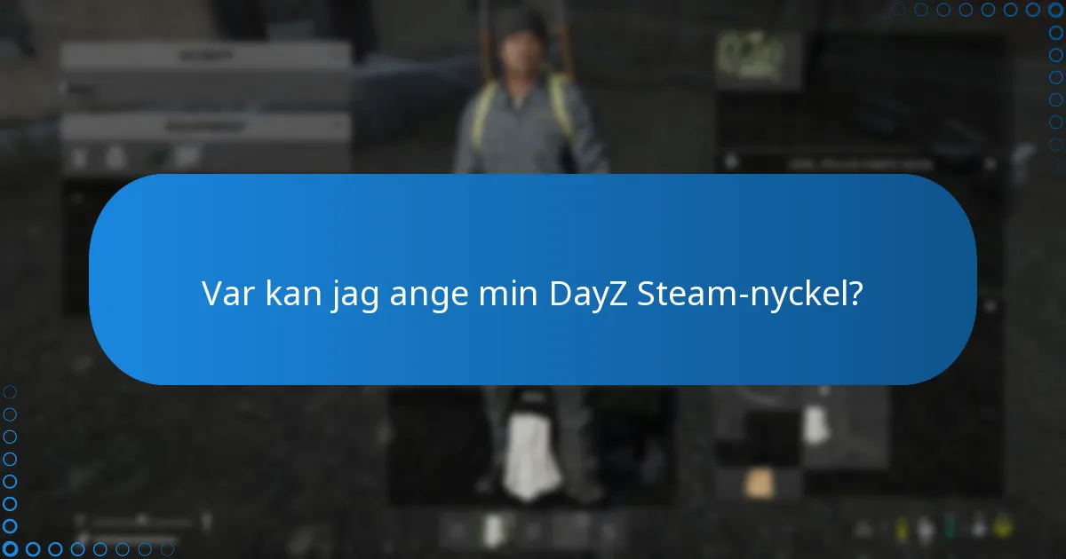 Vad ska jag göra om min DayZ Steam-nyckel inte fungerar?