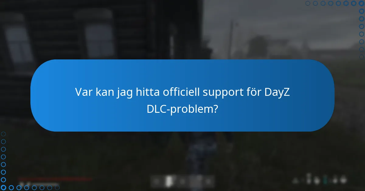 Var kan jag hitta officiell support för DayZ DLC-problem?