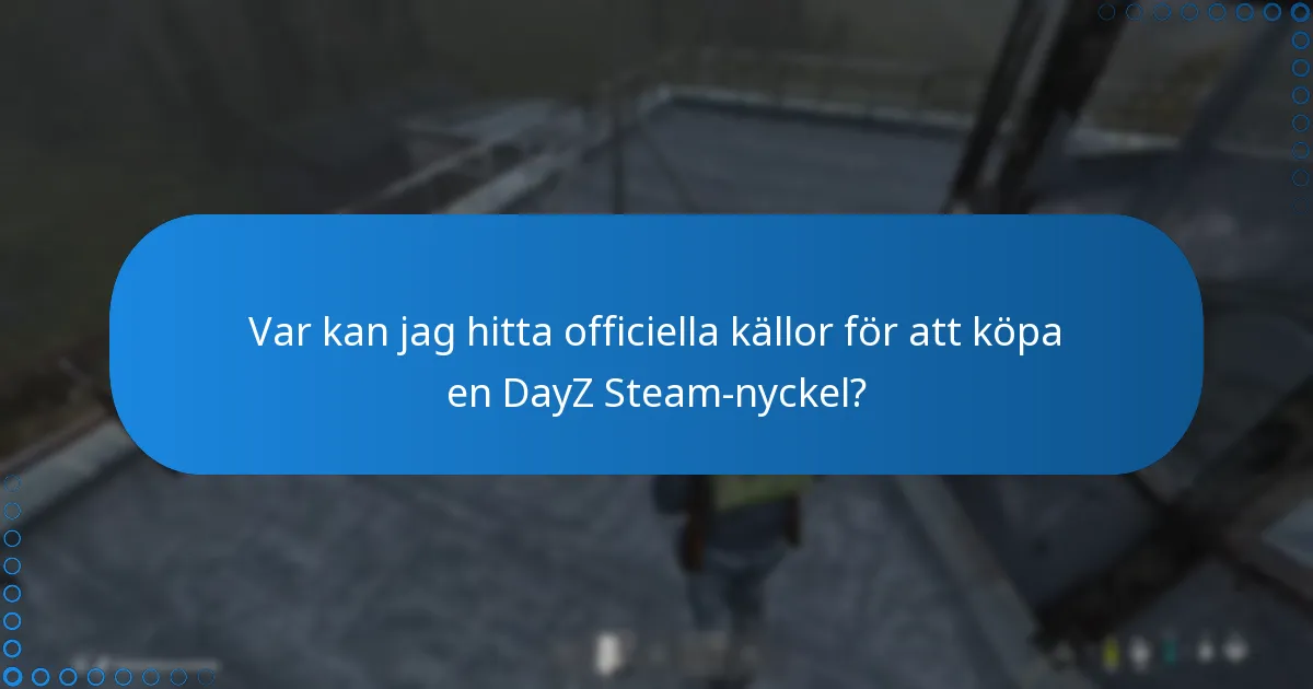 Var kan jag hitta officiella källor för att köpa en DayZ Steam-nyckel?