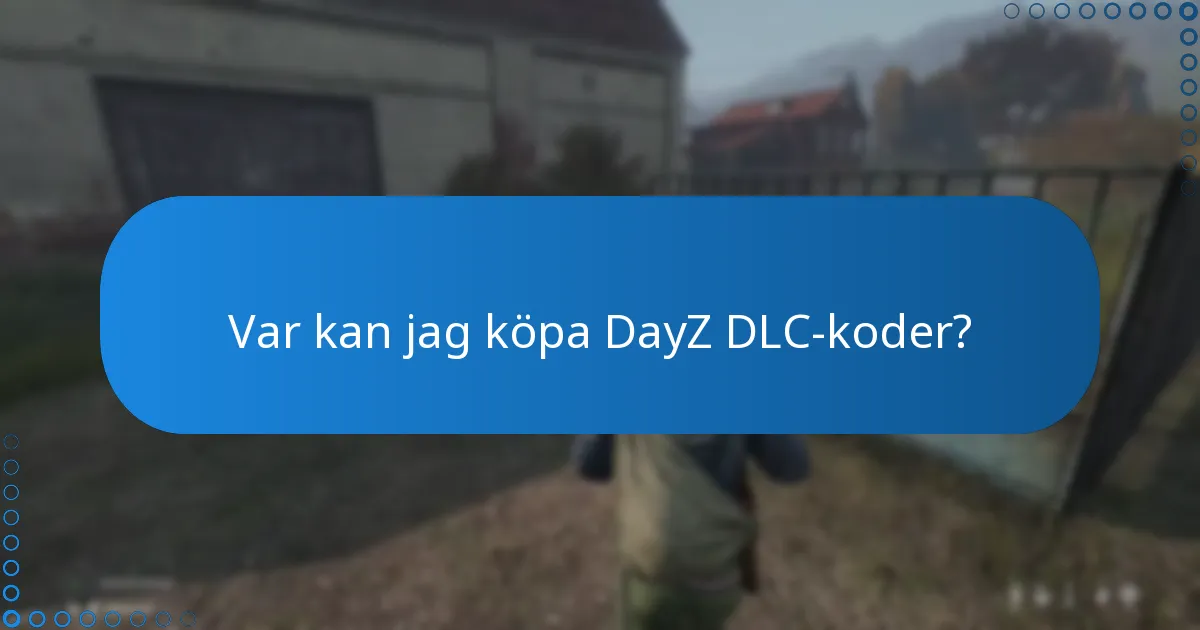 Vilka är vanliga frågor och svar om DayZ DLC-koder?