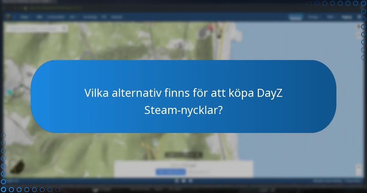 Vilka är de vanligaste frågorna om DayZ Steam-nycklar?