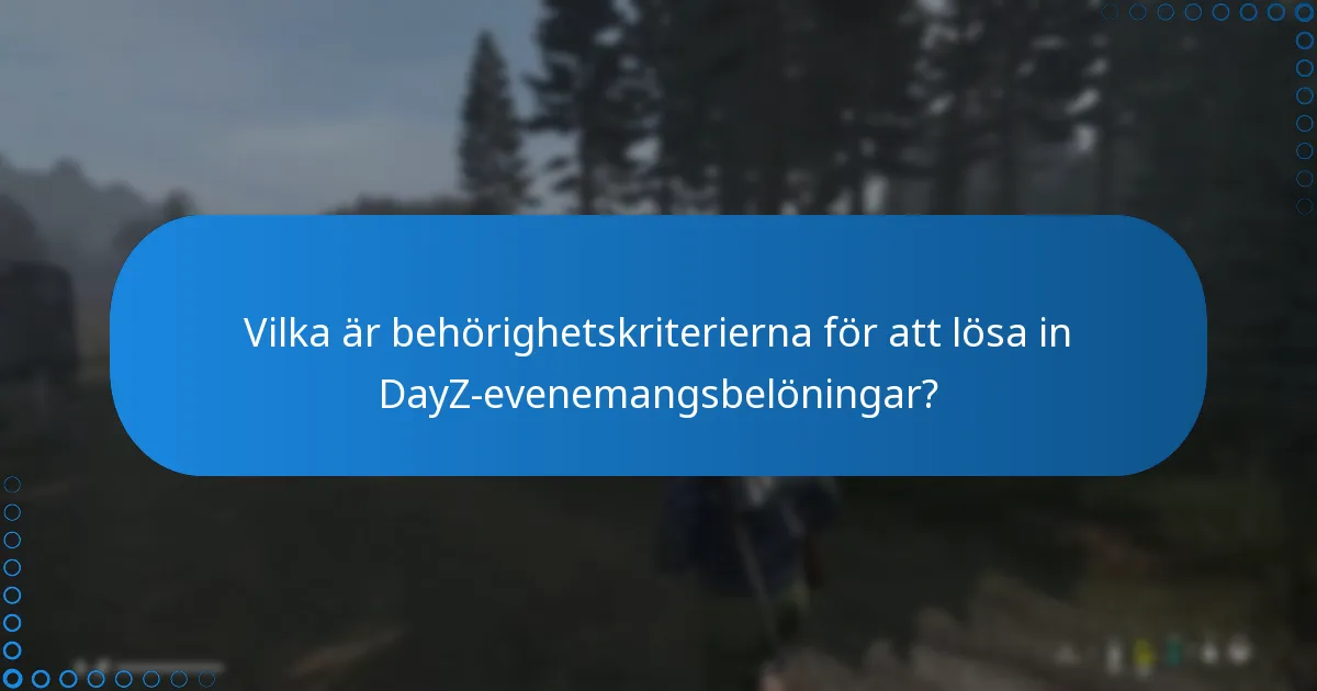 Vilka är behörighetskriterierna för att lösa in DayZ-evenemangsbelöningar?