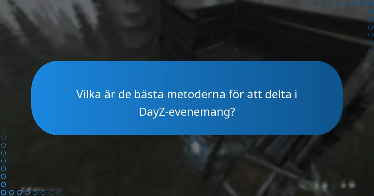 Vilka är de bästa metoderna för att delta i DayZ-evenemang?