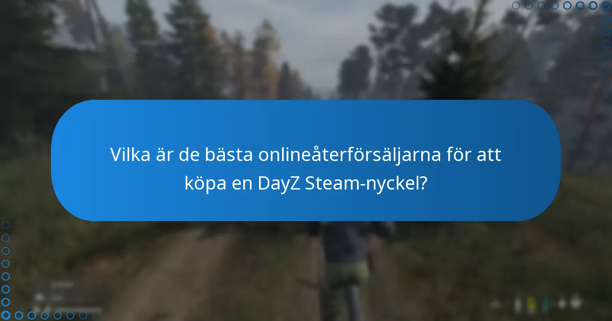 Vad bör du tänka på när du köper en DayZ Steam-nyckel?