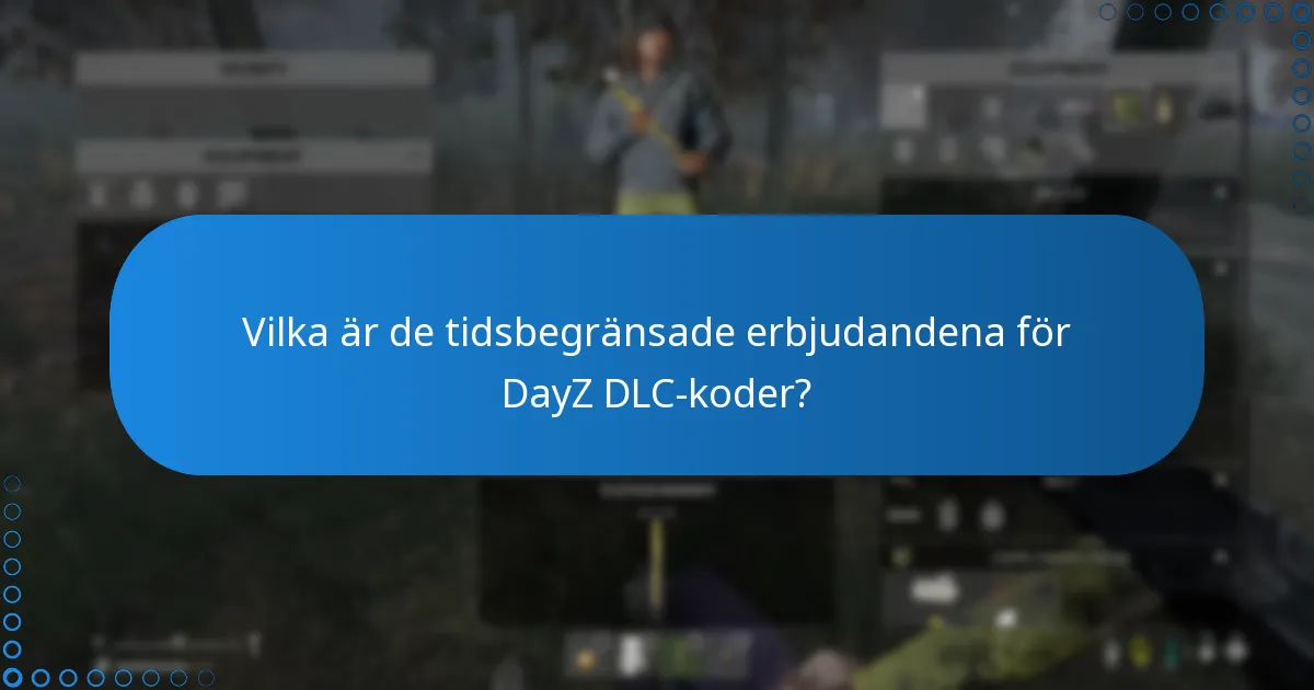 Vilka är de tidsbegränsade erbjudandena för DayZ DLC-koder?