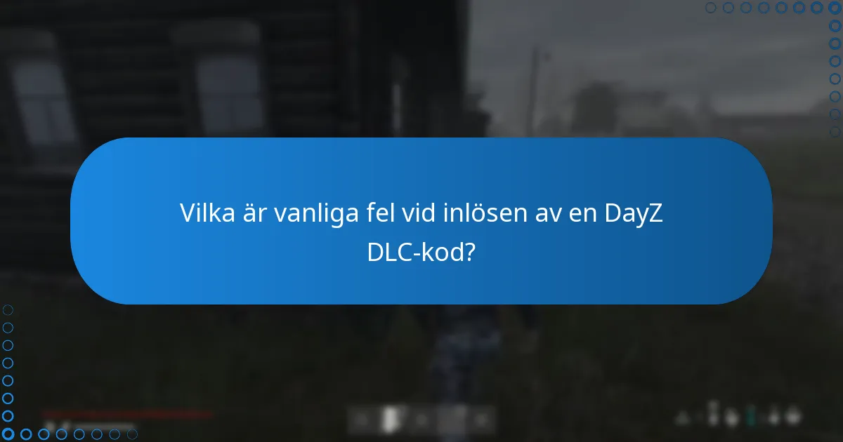 Vilka ytterligare tips bör jag tänka på när jag löser in DayZ DLC-koder?