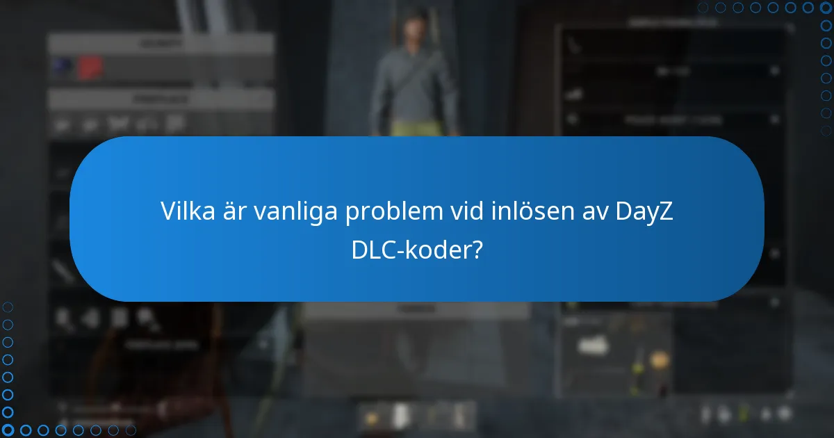 Vilka är vanliga problem vid inlösen av DayZ DLC-koder?
