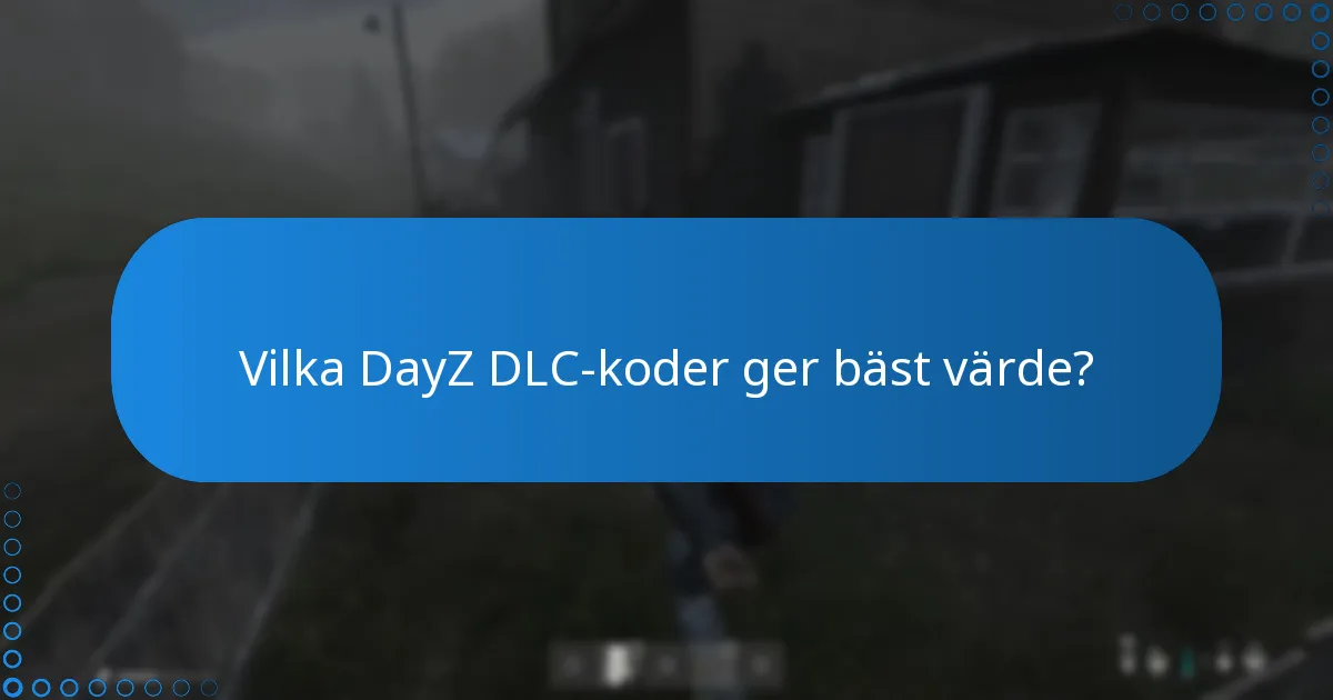 Vilka DayZ DLC-koder ger bäst värde?