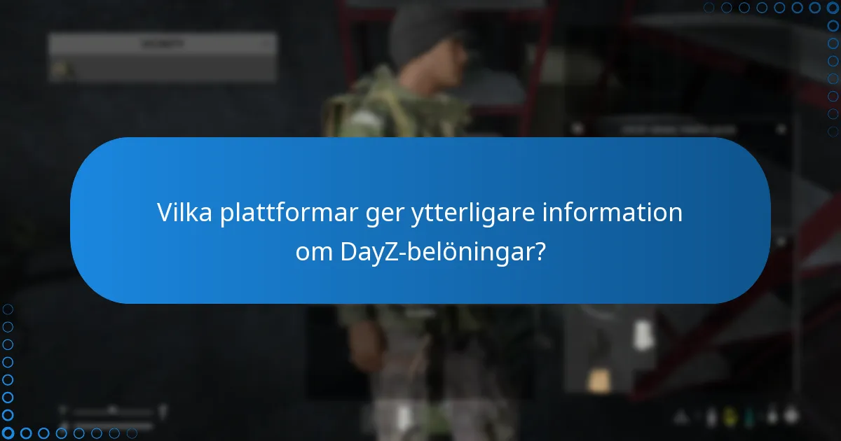 Vilka plattformar ger ytterligare information om DayZ-belöningar?